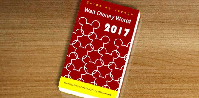 Version 2017 de notre guide de voyage pour Walt Disney World maintenant disponible