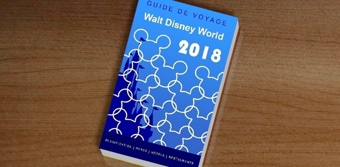 Version 2018 de notre guide de voyage pour Walt Disney World maintenant disponible